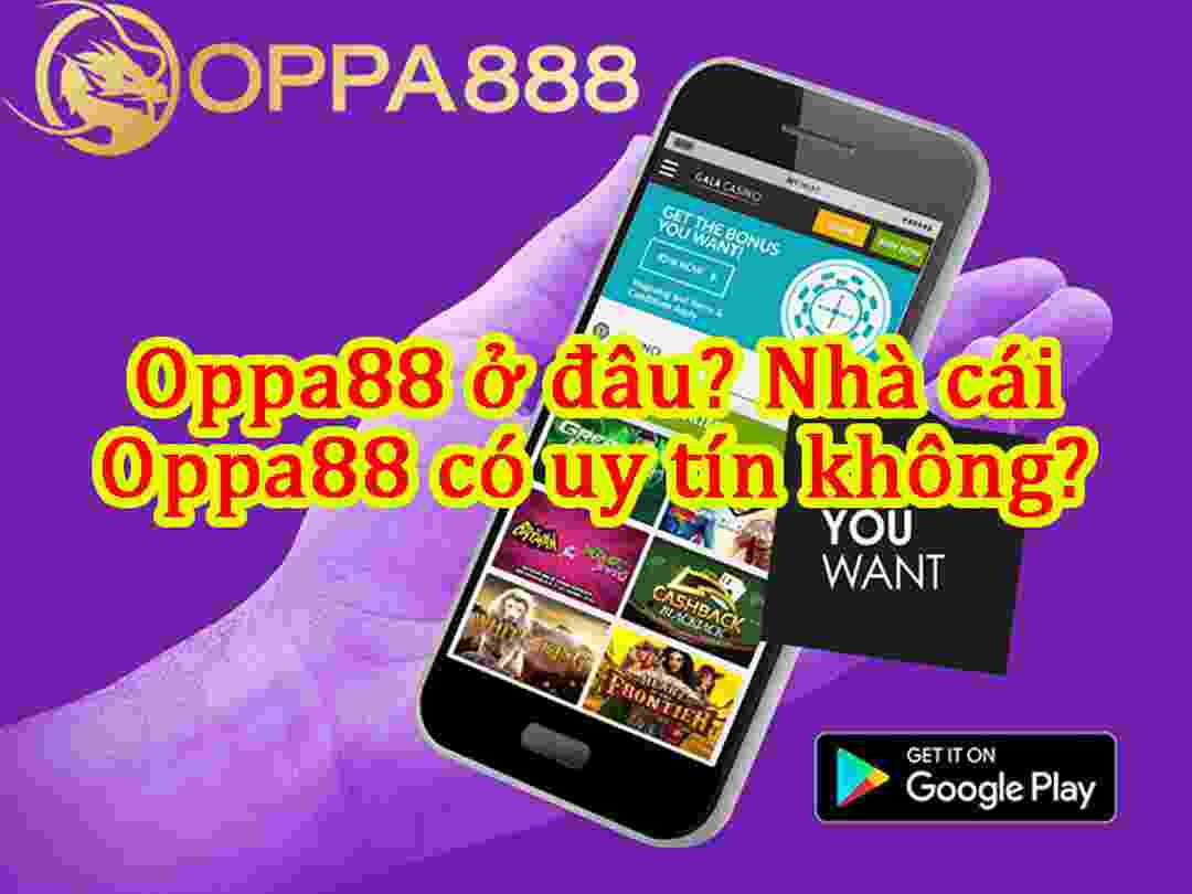 Đánh giá tổng quan và chi tiết về nhà cái Oppa888