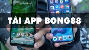 Tải app Bong88 để trải nghiệm những tính năng tiện lợi 